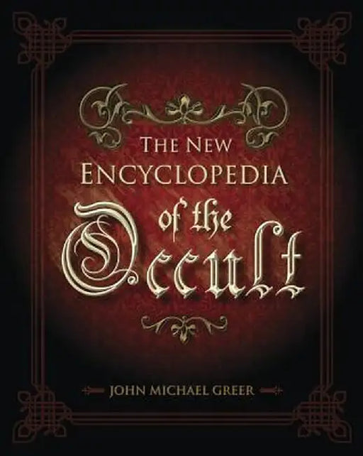 The New Encyclopedia of the Occult by John Michael Greer