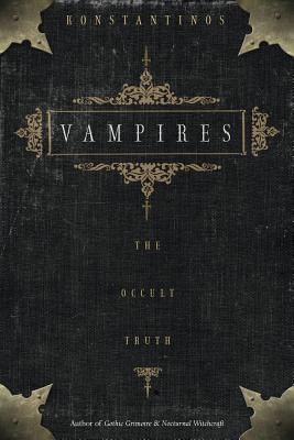 Vampires: The Occult Truth the Occult Truth by Konstantinos