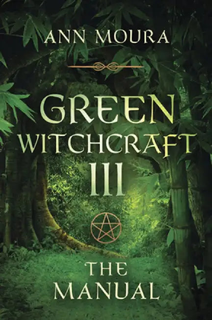 Green Witchcraft: The Manual by Ann Moura