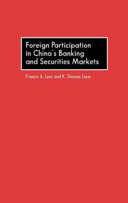Foreign Participation in China's Banking and Securities Markets by Francis A. Lees