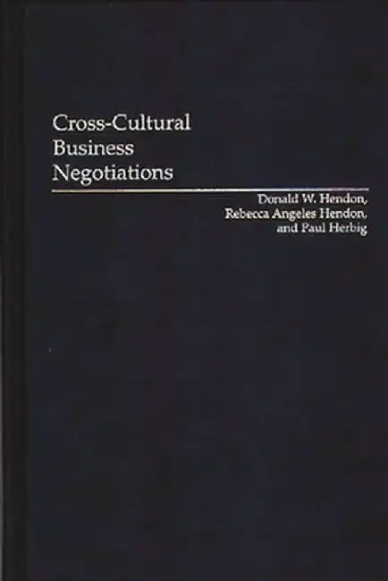 Cross-Cultural Business Negotiations by Donald W. Hendon