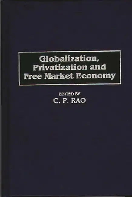 Globalization, Privatization and Free Market Economy by C. Rao