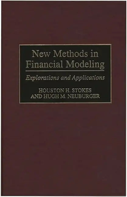 New Methods in Financial Modeling: Explorations and Applications by Hugh Neuburger