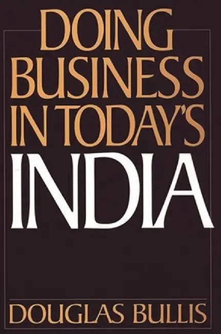 Doing Business in Today's India by Douglas Bullis