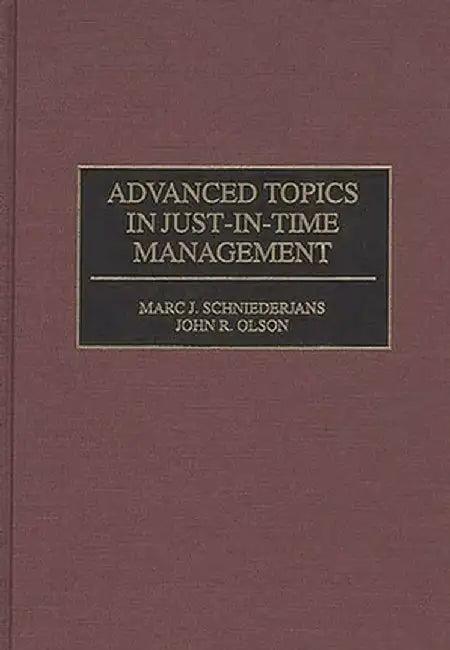 Advanced Topics in Just-In-Time Management by John Olson