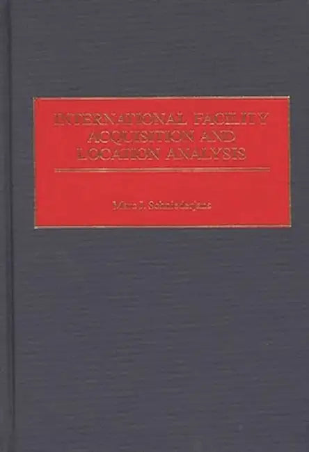 International Facility Acquisition and Location Analysis by Marc J. Schniederjans
