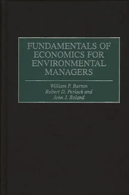 Fundamentals of Economics for Environmental Managers by William F. Barron