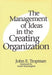 The Management of Ideas in the Creating Organization by John Tropman