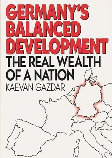 Germany's Balanced Development: The Real Wealth of a Nation by Kaevan Gazdar