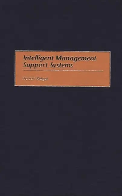 Intelligent Management Support Systems by Hossein Bidgoli
