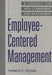Employee-Centered Management: A Strategy for High Commitment and Involvement by Frederick E. Schuster