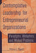 Contemplative Leadership for Entrepreneurial Organizations: Paradigms, Metaphors, and Wicked Problems by Nancy J. Eggert