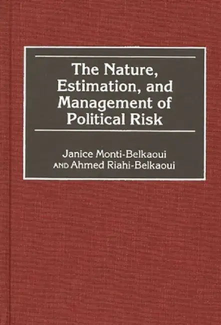 The Nature, Estimation, and Management of Political Risk by Janice Monti-Belkaoui