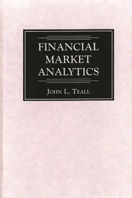 Financial Market Analytics by John L. Teall
