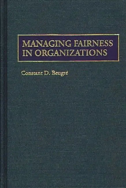 Managing Fairness in Organizations by Constant D. Beugre