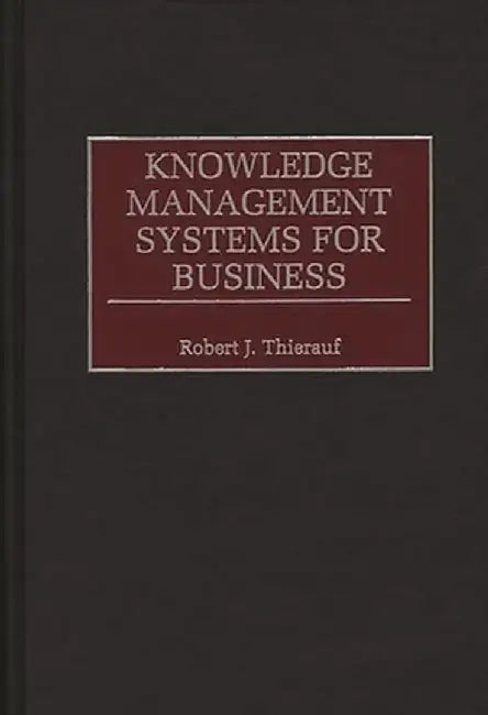 Knowledge Management Systems for Business by Robert J. Thierauf