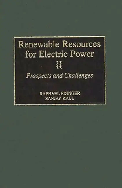 Renewable Resources for Electric Power: Prospects and Challenges by Raphael Edinger