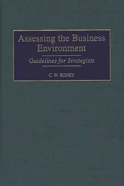 Assessing the Business Environment: Guidelines for Strategists by C. W. Roney