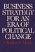 Business Strategy for an Era of Political Change by Charles S. Mack