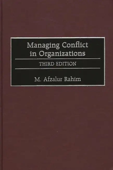 Managing Conflict in Organizations, 3rd Edition by M. Afzalur Rahim