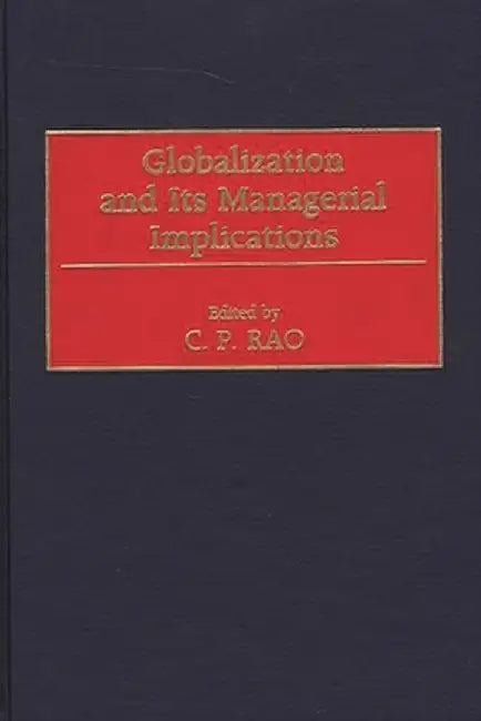 Globalization and Its Managerial Implications by C. Rao