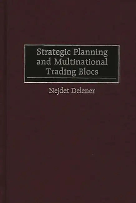 Strategic Planning and Multinational Trading Blocs by Nejdet Delener