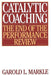 Catalytic Coaching: The End of the Performance Review by Garold L. Markle