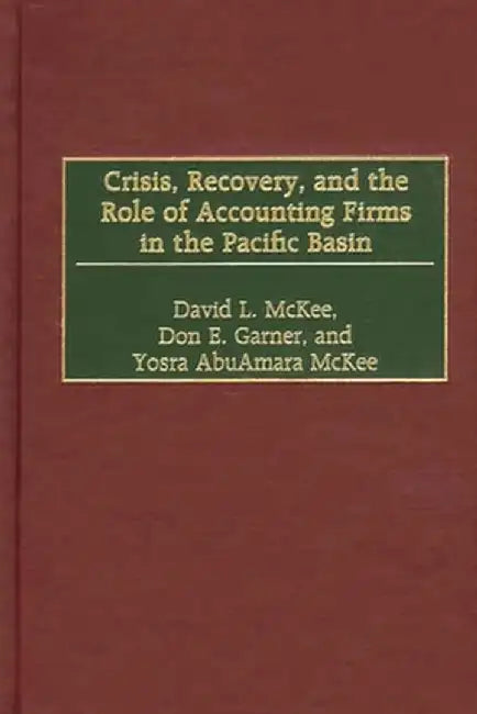 Crisis, Recovery, and the Role of Accounting Firms in the Pacific Basin by David L. McKee