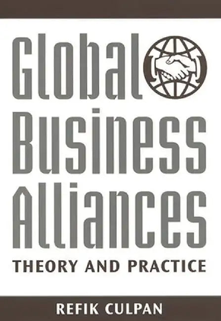 Global Business Alliances: Theory and Practice by Refik Culpan