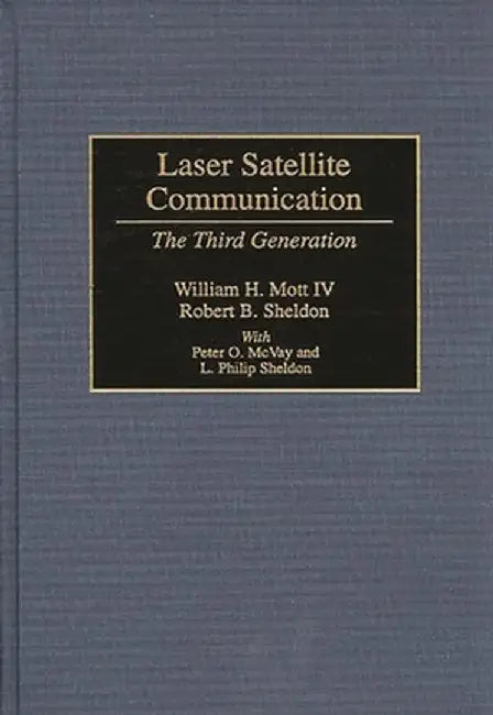 Laser Satellite Communication: The Third Generation by William H. IV Mott