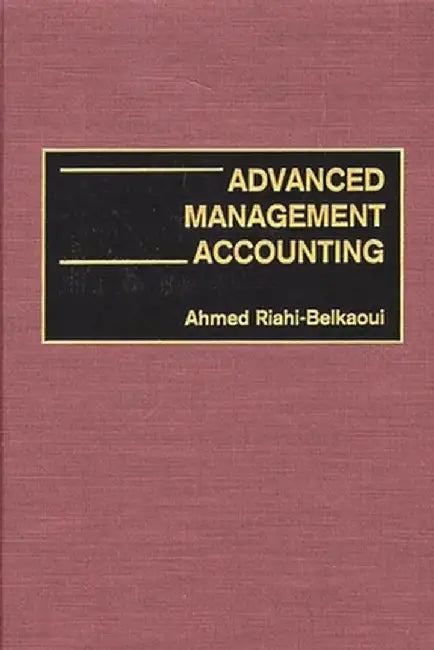 Advanced Management Accounting by Ahmed Riahi-Belkaoui