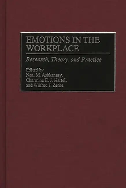 Emotions in the Workplace: Research, Theory, and Practice by Neal M. Ashkanasy