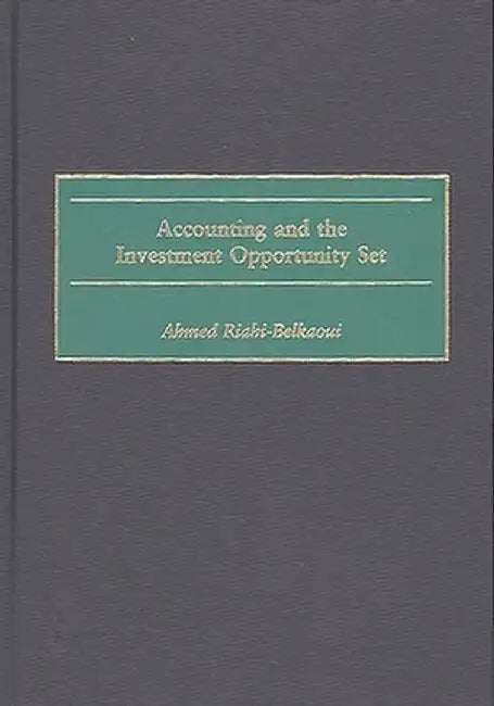 Accounting and the Investment Opportunity Set by Ahmed Riahi-Belkaoui