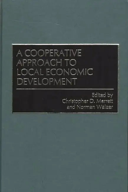 Cooperative Approach to Local Economic Development by Christopher D. Merrett