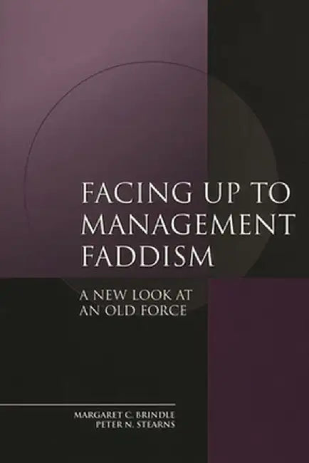 Facing Up to Management Faddism: A New Look at an Old Force by Margaret Brindle