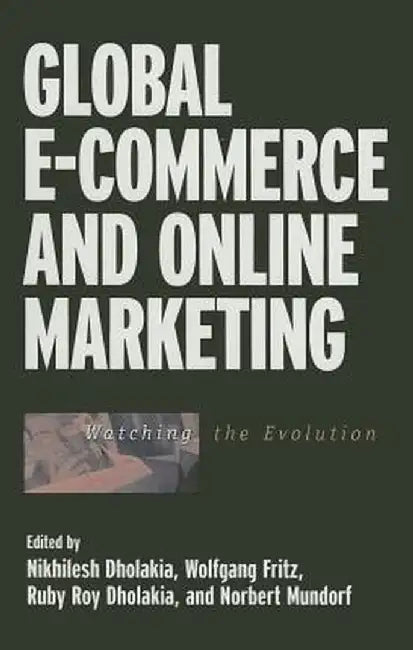 Global E-Commerce and Online Marketing: Watching the Evolution by Nikhilesh Dholakia