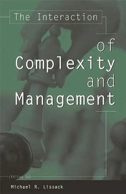 The Interaction of Complexity and Management by Michael Lissack
