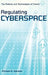 Regulating Cyberspace: The Policies and Technologies of Control by Richard A. Spinello