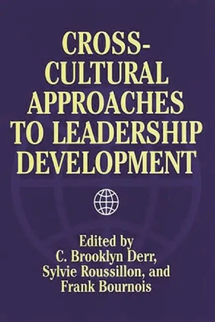 Cross-Cultural Approaches to Leadership Development by C. Brooklyn Derr