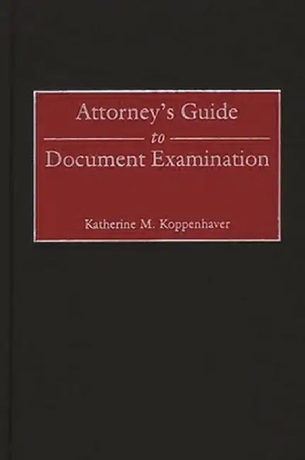 Attorney's Guide to Document Examination by Katherine Koppenhaver