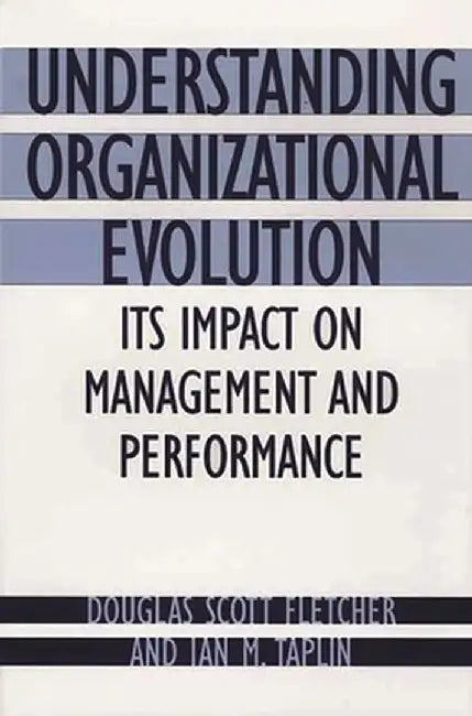 Understanding Organizational Evolution: Its Impact on Management and Performance by Douglas Scott Fletcher