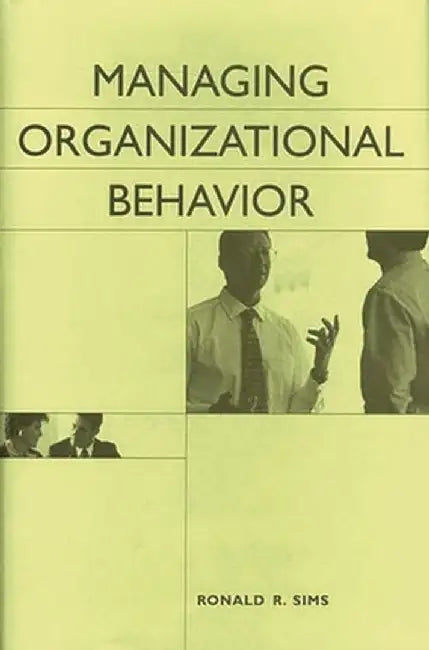 Managing Organizational Behavior by Ronald R. Sims