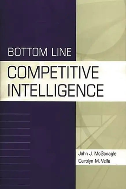Bottom Line Competitive Intelligence by John J. McGonagle
