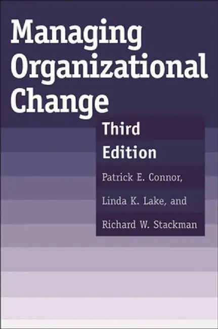 Managing Organizational Change: Third Edition by Patrick E. Connor