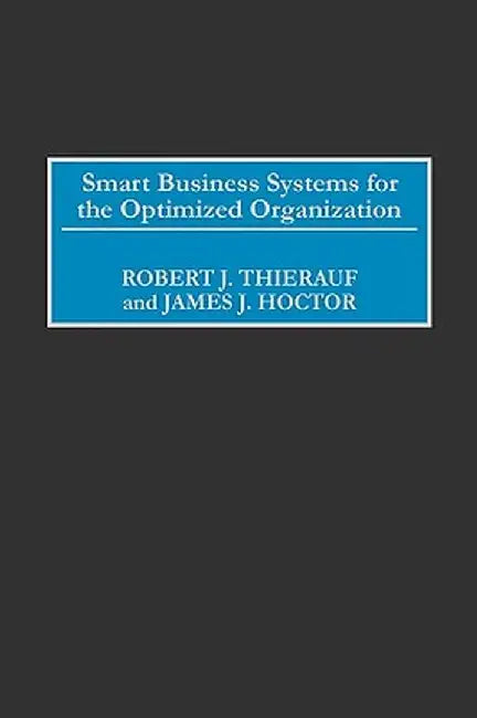 Smart Business Systems for the Optimized Organization by Robert J. Thierauf