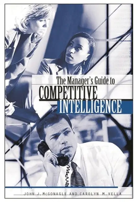 The Manager's Guide to Competitive Intelligence by John J. McGonagle