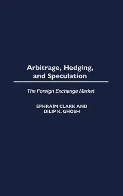 Arbitrage, Hedging, and Speculation: The Foreign Exchange Market by Ephraim Clark