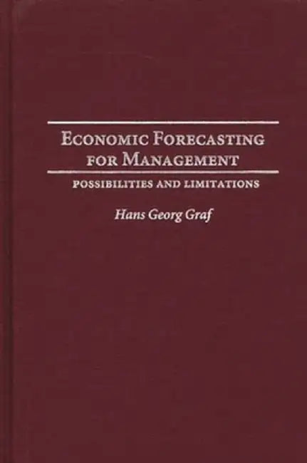Economic Forecasting for Management: Possibilities and Limitations by Hans Georg Graf