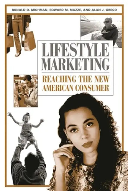 Lifestyle Marketing: Reaching the New American Consumer by Ronald Michman