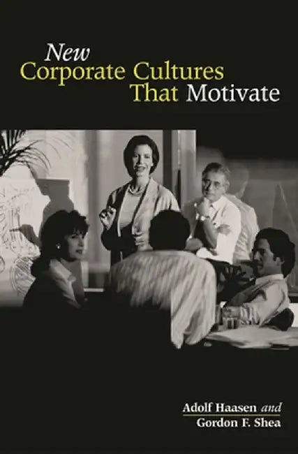 New Corporate Cultures That Motivate by Adolf Haasen